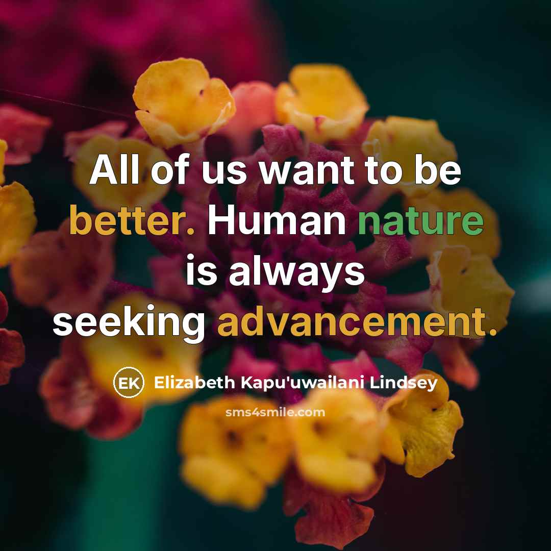 “All of us want to be better. Human nature is…” quote by Elizabeth Kapu'uwailani Lindsey