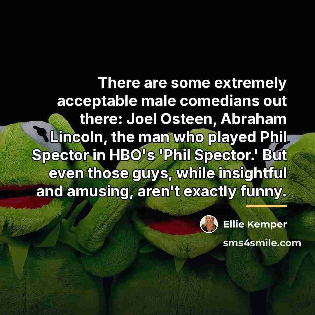 “There are some extremely acceptable male comedians out there: Joel…” quote by Ellie Kemper