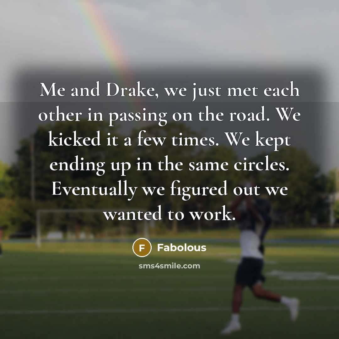 “Me and Drake, we just met each other in passing…” quote by Fabolous