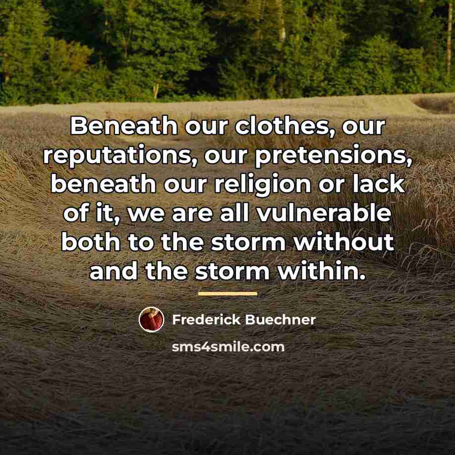 “Beneath our clothes, our reputations, our pretensions, beneath our religion…” quote by Frederick Buechner
