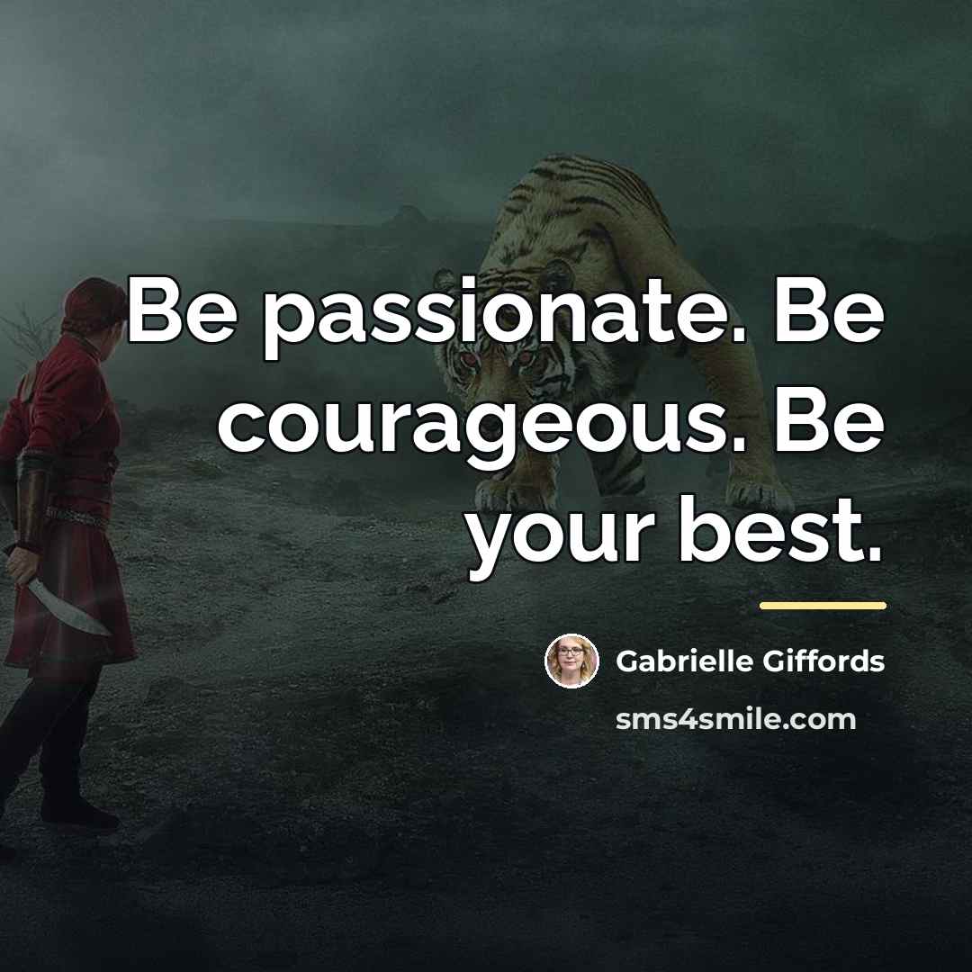 “Be passionate. Be courageous. Be your best.…” quote by Gabrielle Giffords