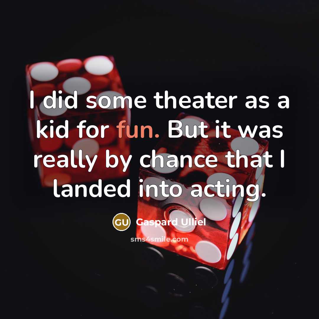 “I did some theater as a kid for fun. But…” quote by Gaspard Ulliel