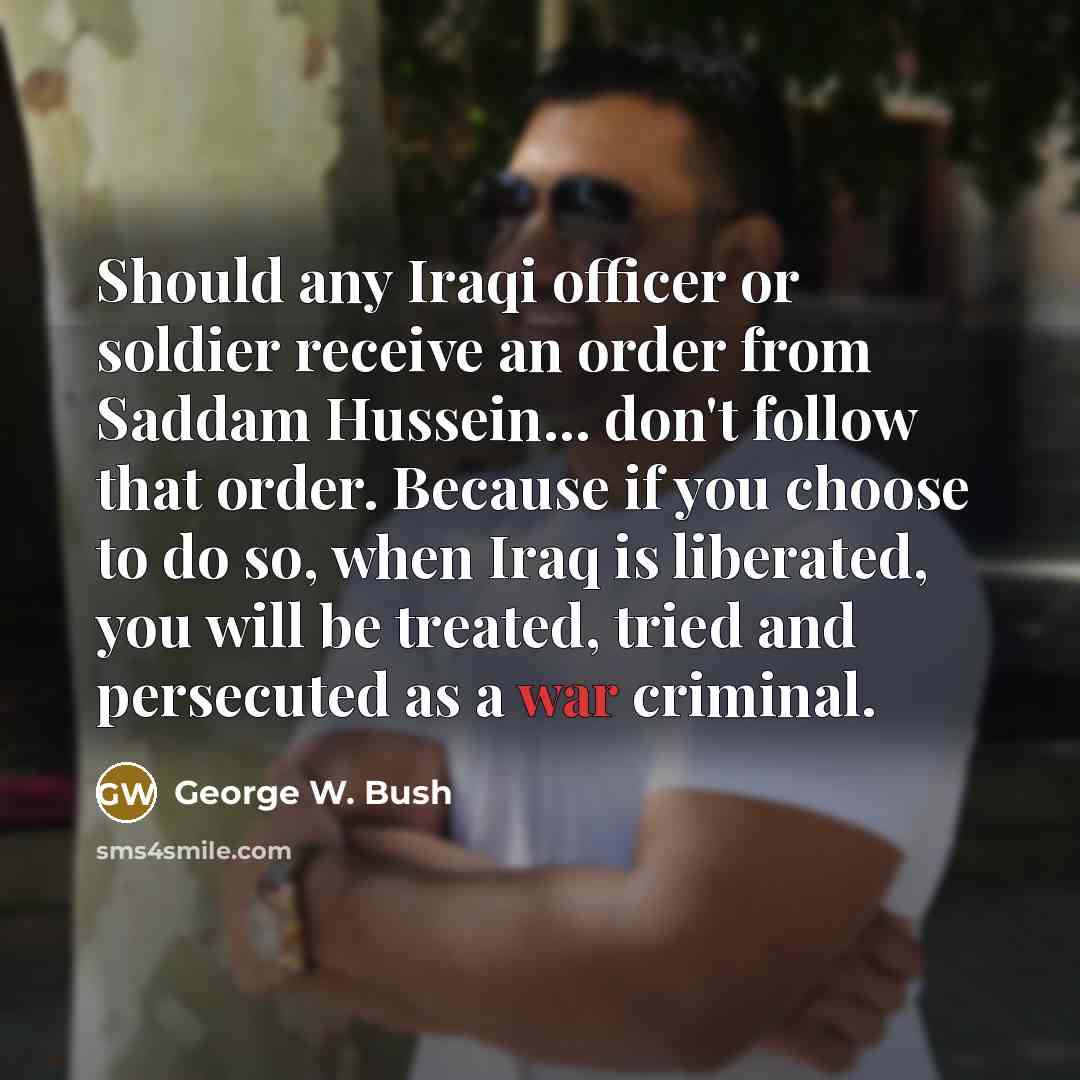 “Should any Iraqi officer or soldier receive an order from…” quote by George W. Bush