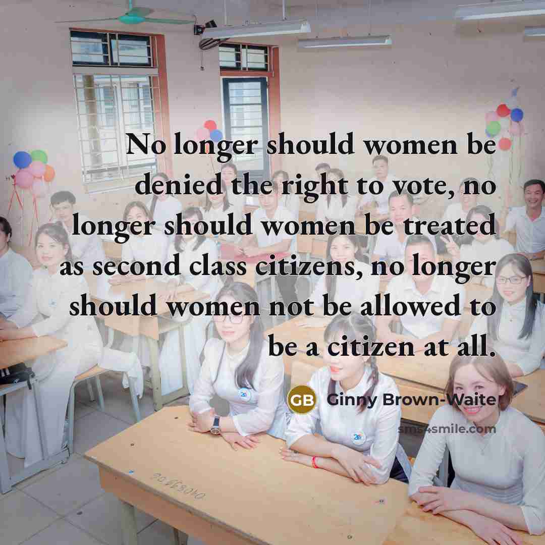 “No longer should women be denied the right to vote,…” quote by Ginny Brown-Waite