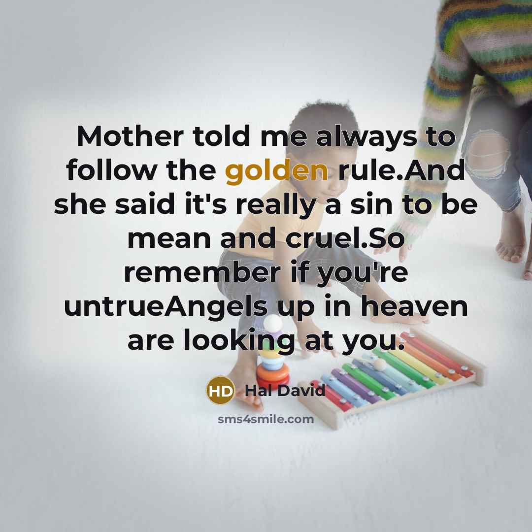 “Mother told me always to follow the golden rule.And she…” quote by Hal David