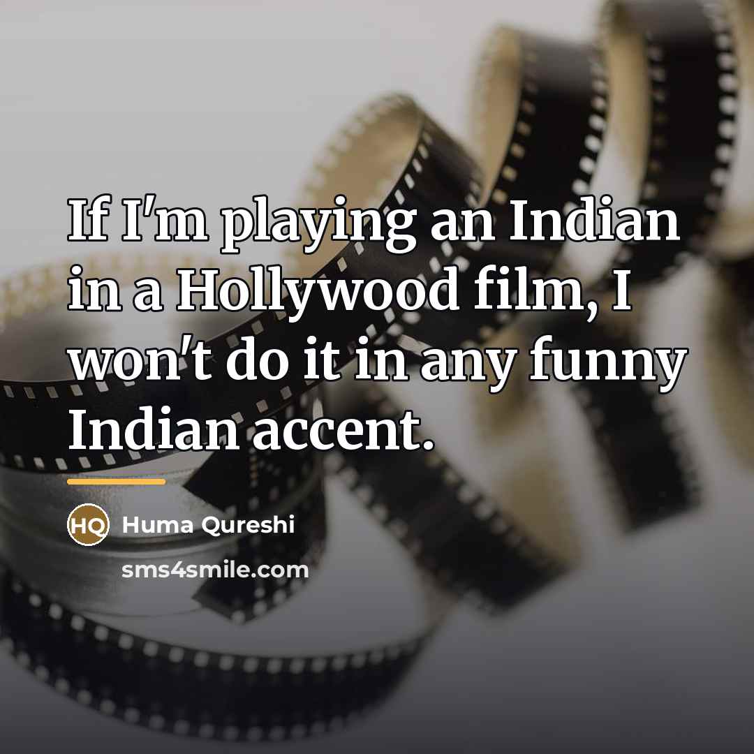 “If I'm playing an Indian in a Hollywood film, I…” quote by Huma Qureshi