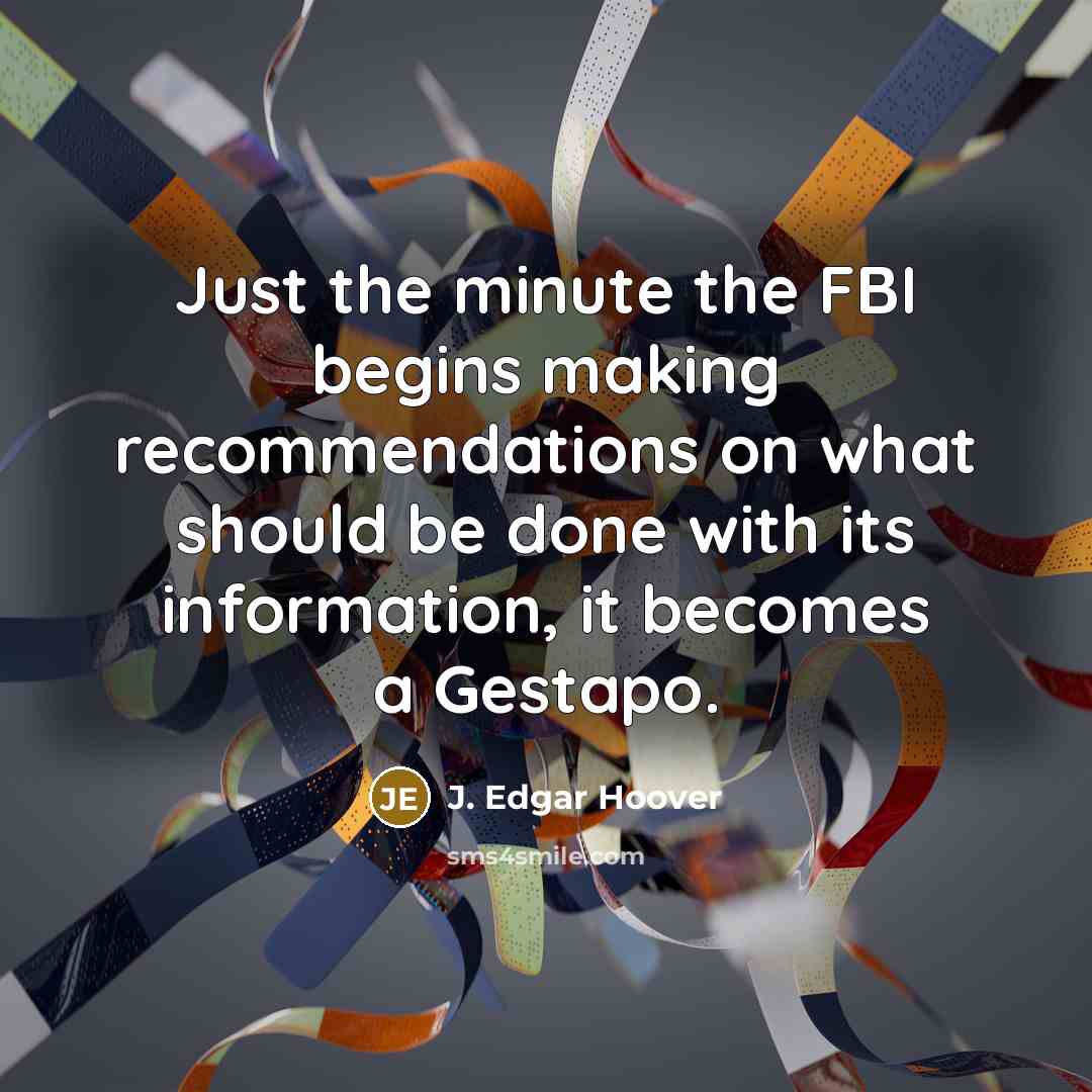 “Just the minute the FBI begins making recommendations on what…” quote by J. Edgar Hoover