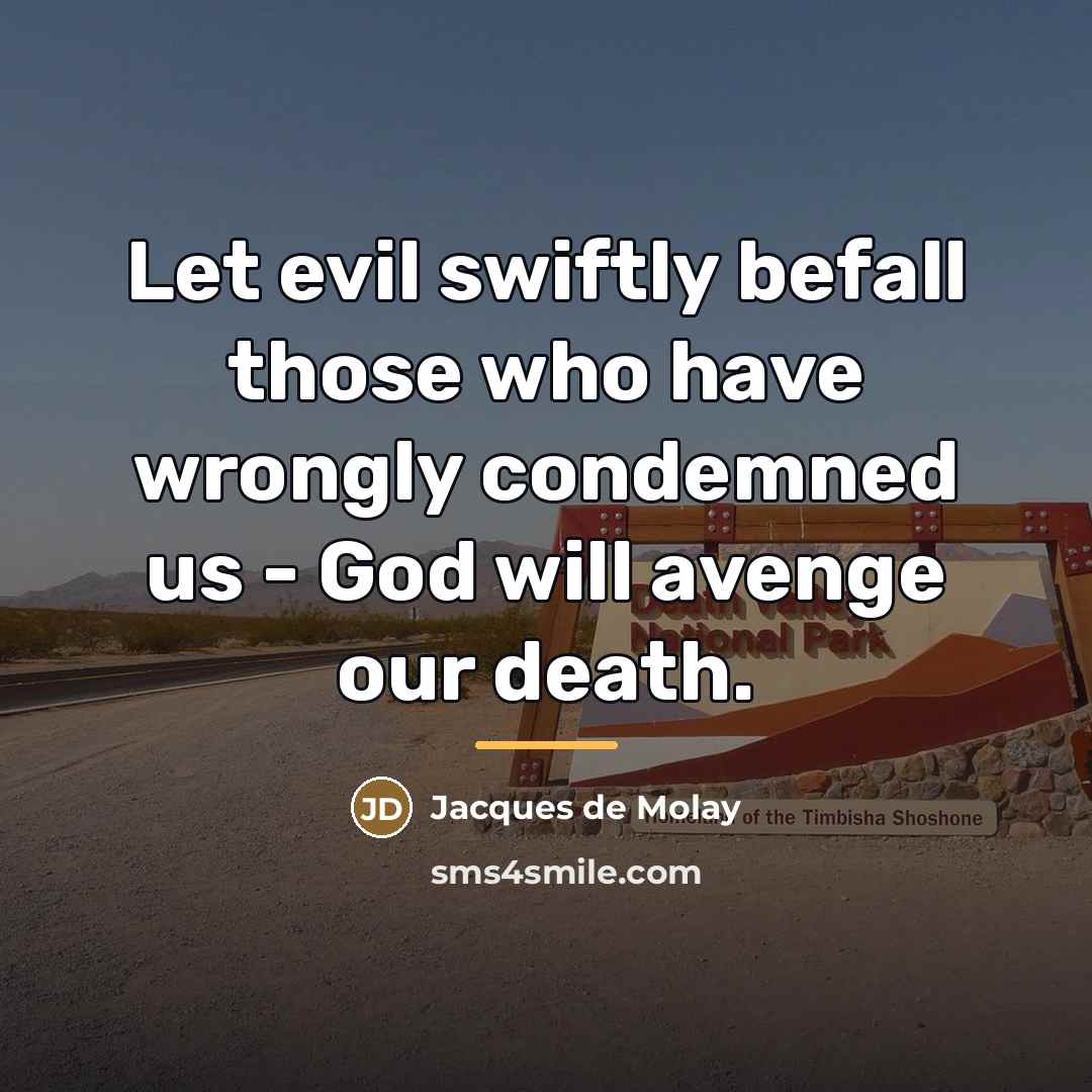 “Let evil swiftly befall those who have wrongly condemned us…” quote by Jacques de Molay