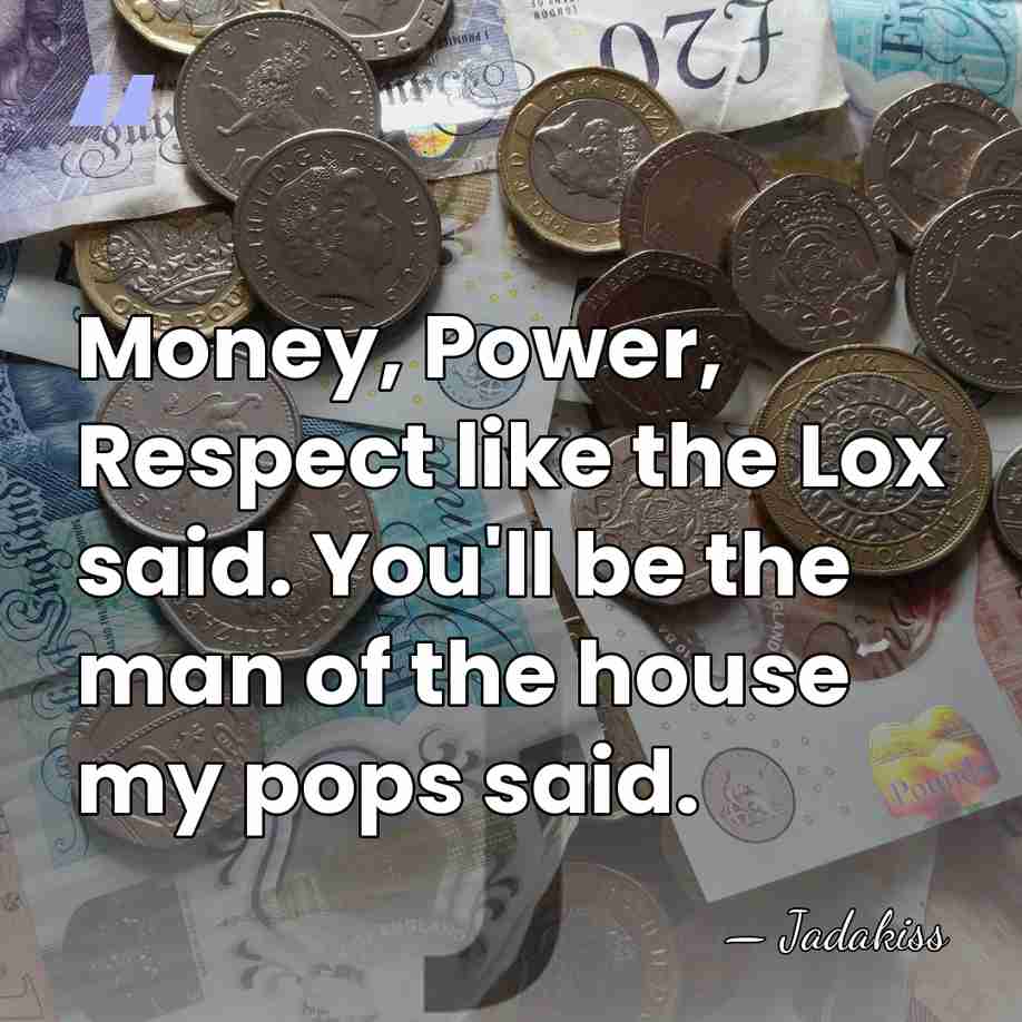 Money, Power, Respect like the Lox said. You'll be the man of&hellip; - Jadakiss