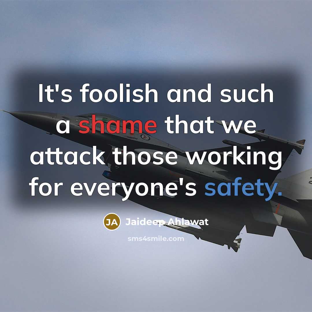 “It's foolish and such a shame that we attack those…” quote by Jaideep Ahlawat