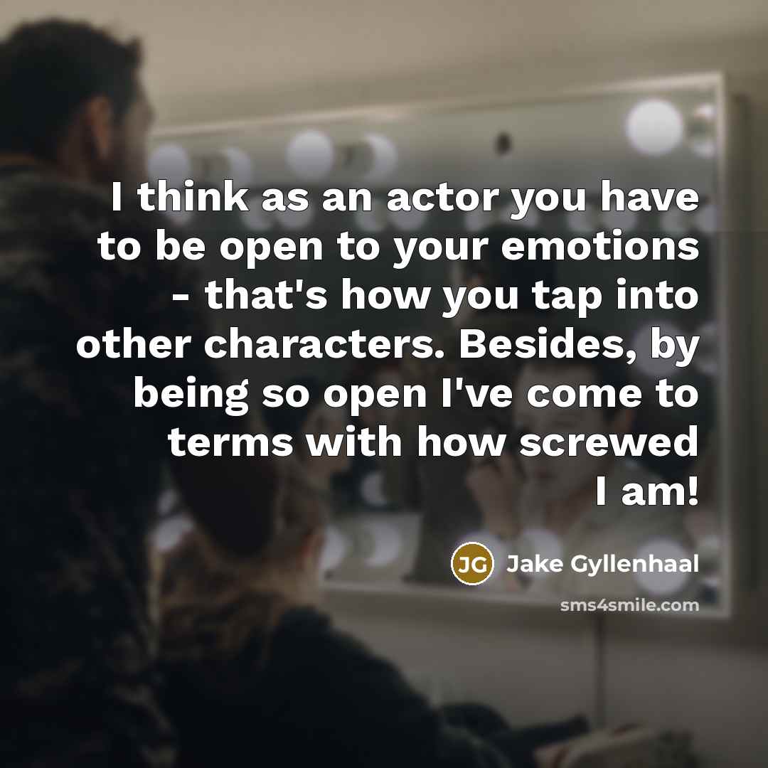 “I think as an actor you have to be open…” quote by Jake Gyllenhaal
