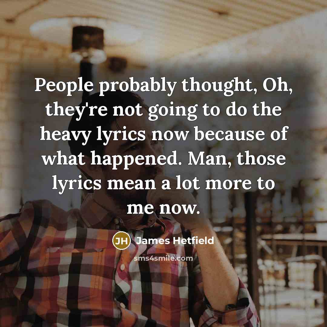 “People probably thought, Oh, they're not going to do the…” quote by James Hetfield