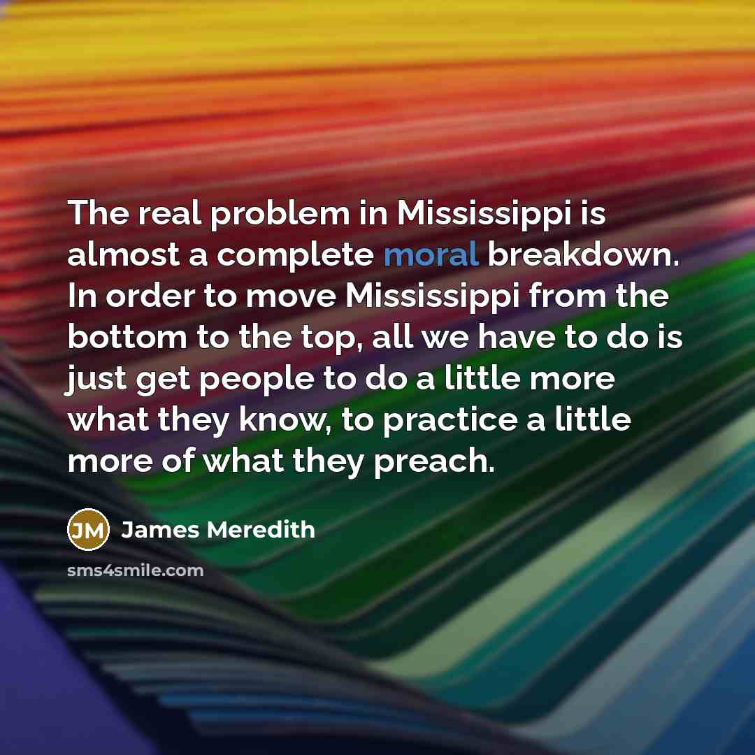 “The real problem in Mississippi is almost a complete moral…” quote by James Meredith