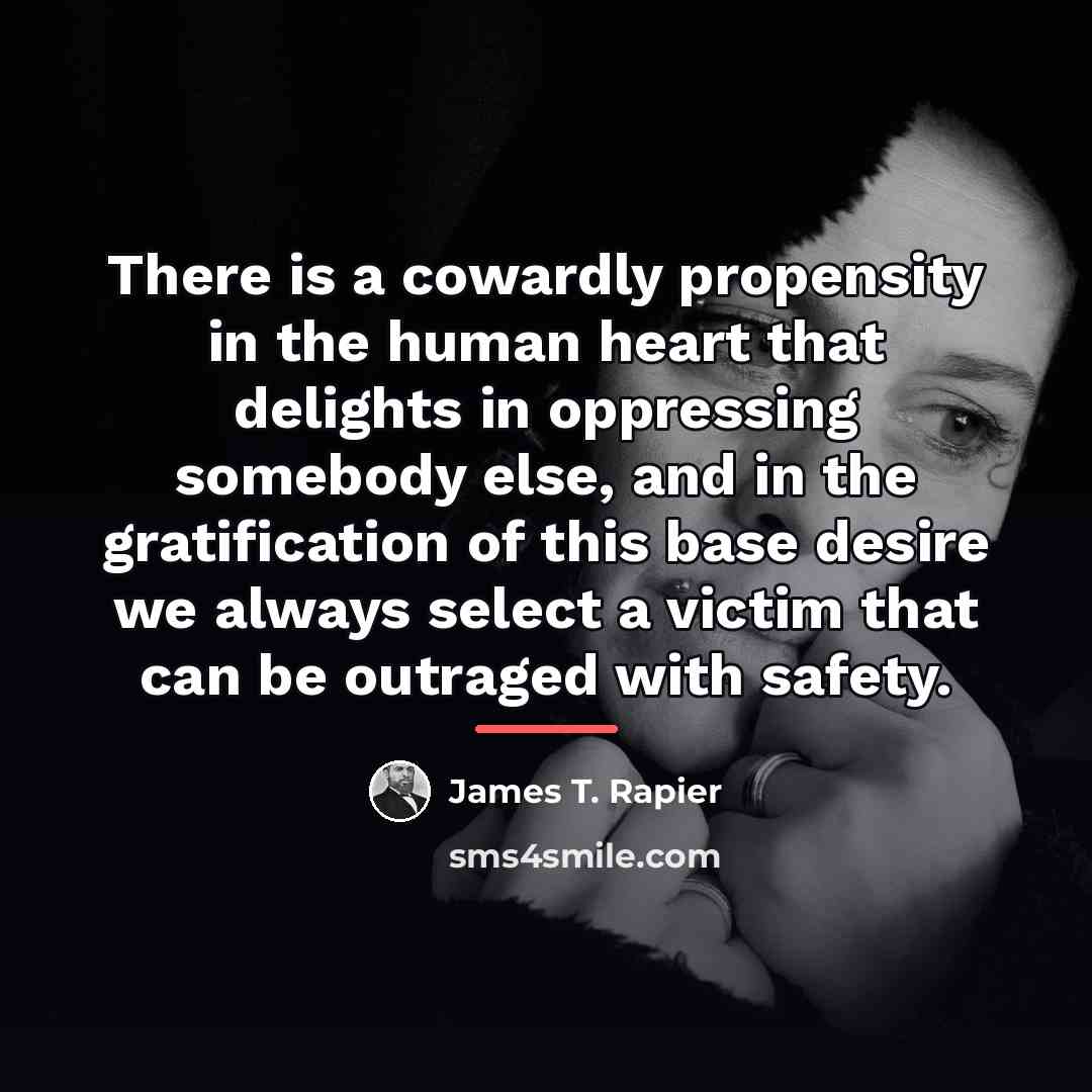 “There is a cowardly propensity in the human heart that…” quote by James T. Rapier