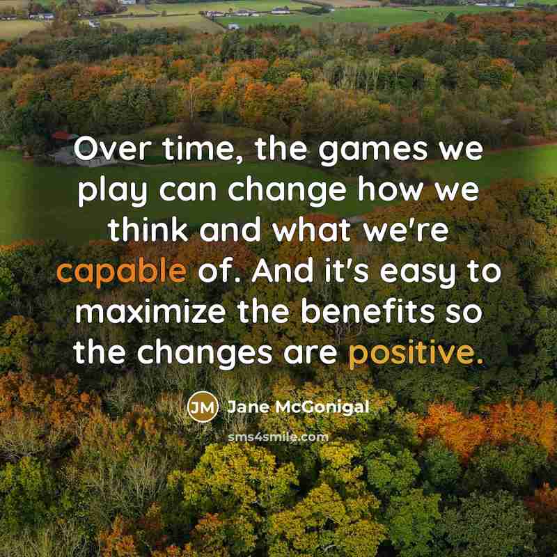“Over time, the games we play can change how we…” quote by Jane McGonigal