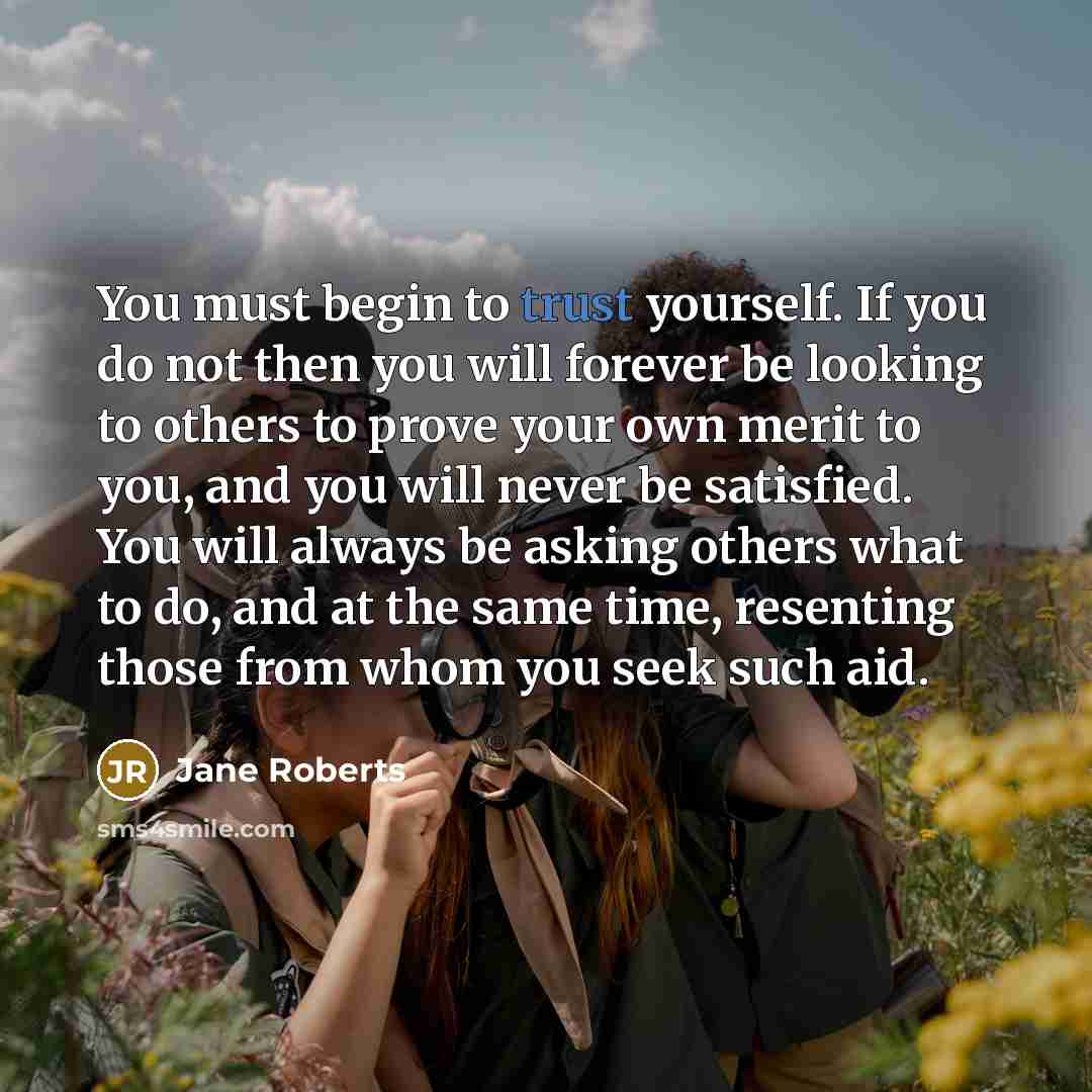 “You must begin to trust yourself. If you do not…” quote by Jane Roberts
