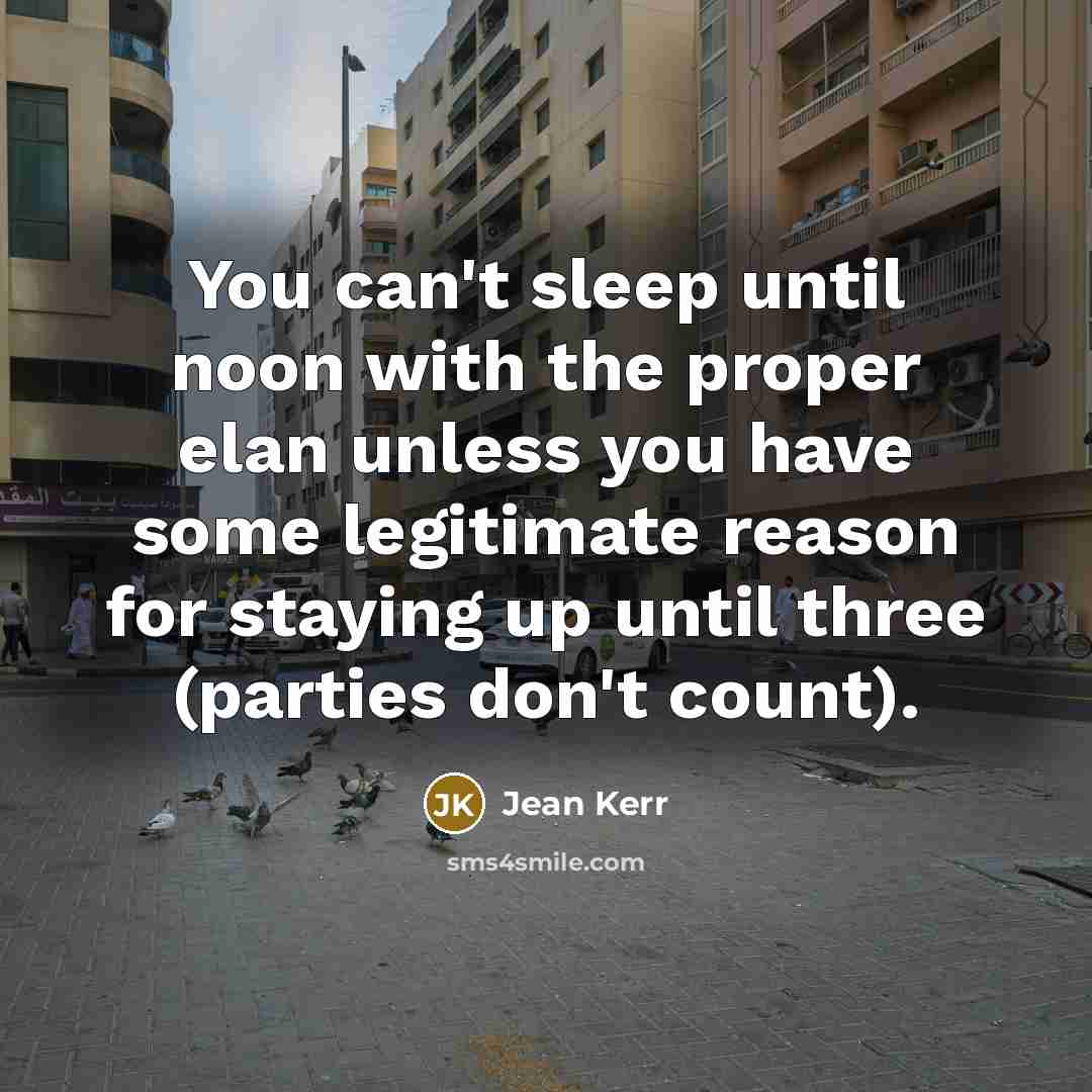 “You can't sleep until noon with the proper elan unless…” quote by Jean Kerr