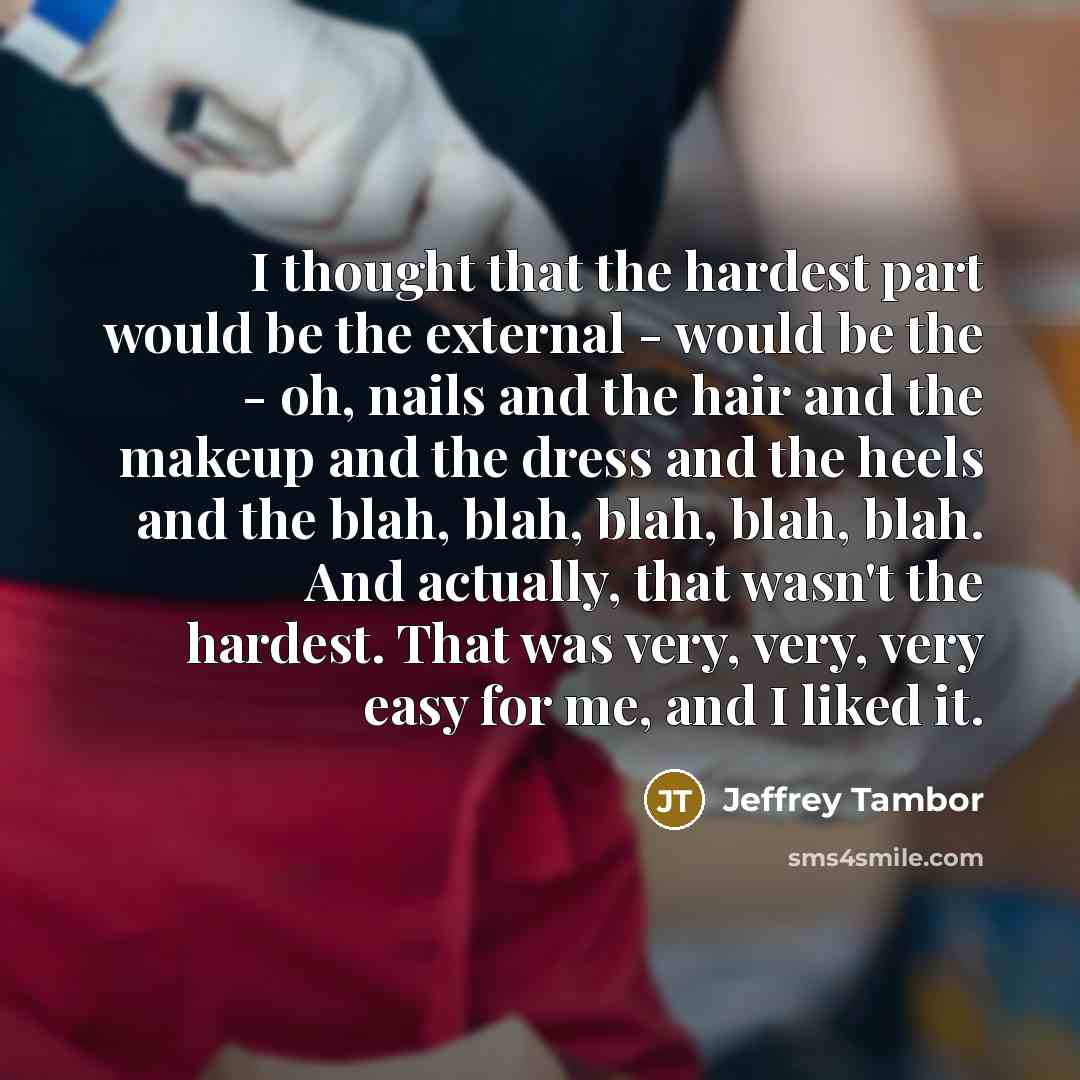 “I thought that the hardest part would be the external…” quote by Jeffrey Tambor
