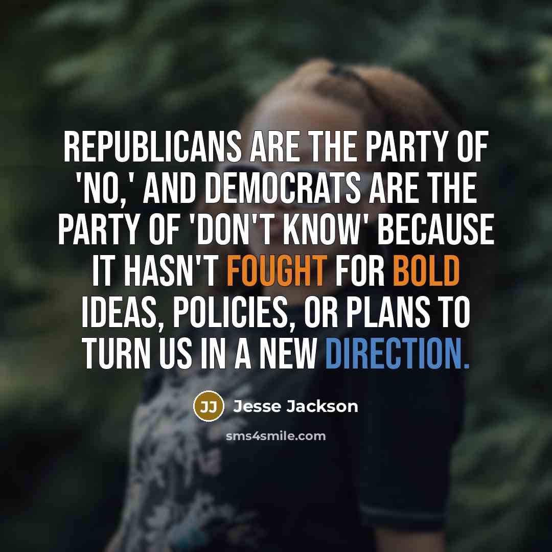 “Republicans are the party of 'no,' and Democrats are the…” quote by Jesse Jackson