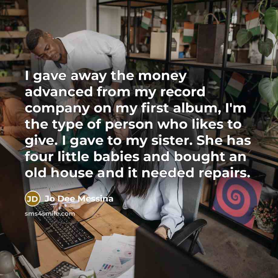 “I gave away the money advanced from my record company…” quote by Jo Dee Messina