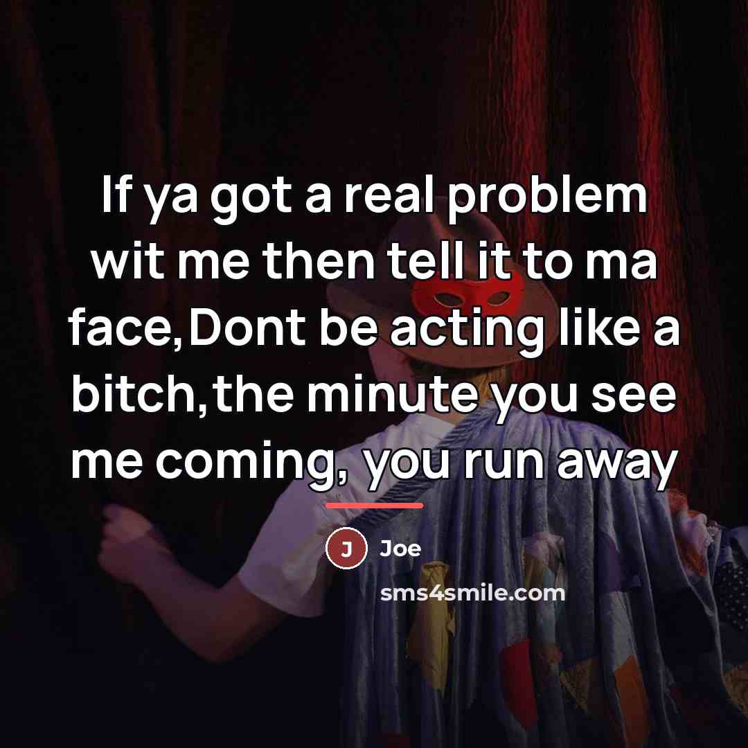 “If ya got a real problem wit me then tell…” quote by Joe
