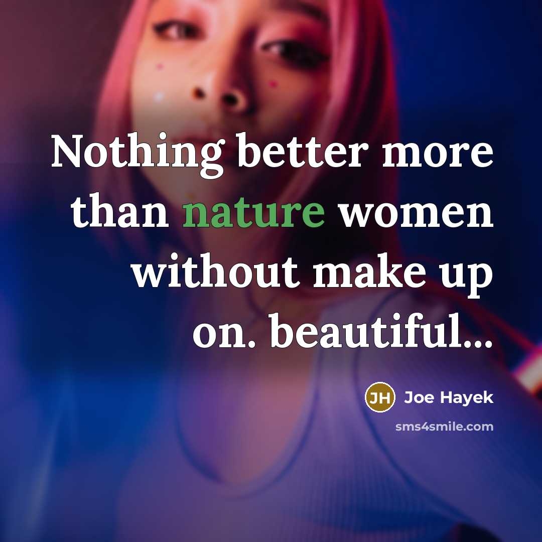 “Nothing better more than nature women without make up on.…” quote by Joe Hayek