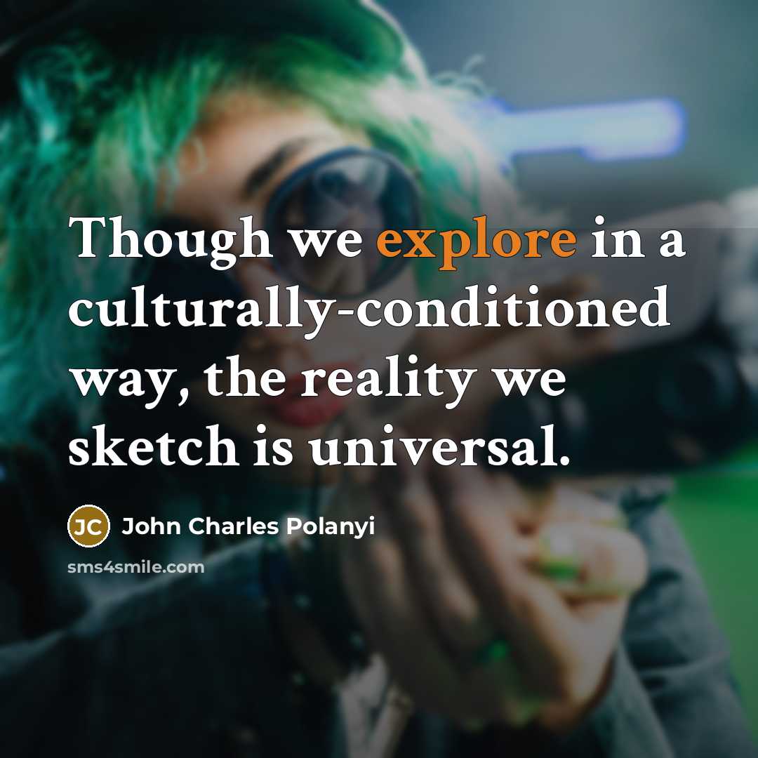 “Though we explore in a culturally-conditioned way, the reality we…” quote by John Charles Polanyi
