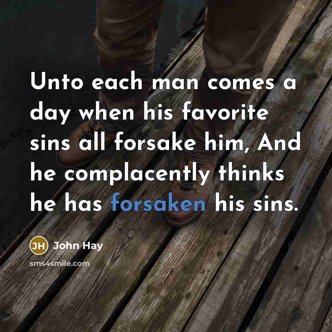 “Unto each man comes a day when his favorite sins…” quote by John Hay