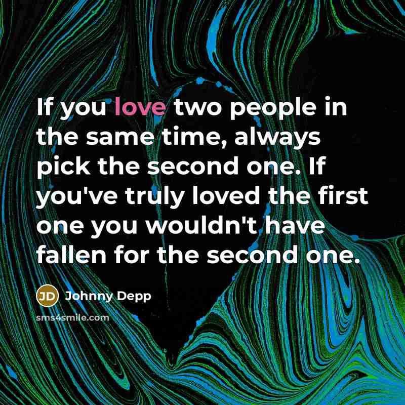 “If you love two people in the same time, always…” quote by Johnny Depp