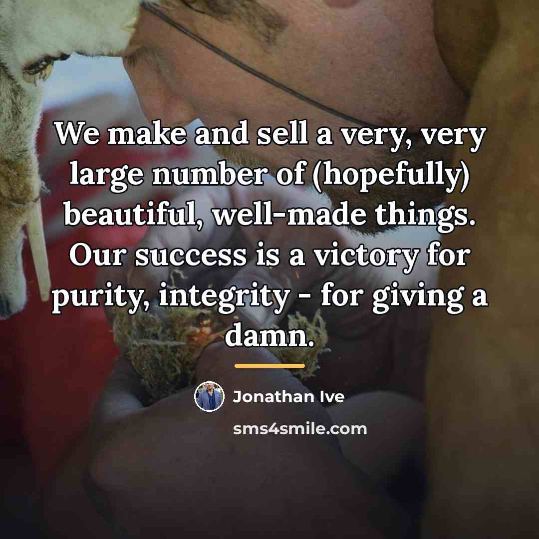 “We make and sell a very, very large number of…” quote by Jonathan Ive