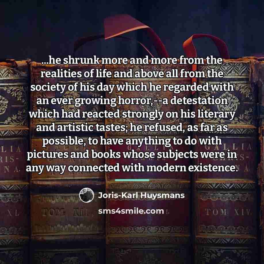 “...he shrunk more and more from the realities of life…” quote by Joris-Karl Huysmans