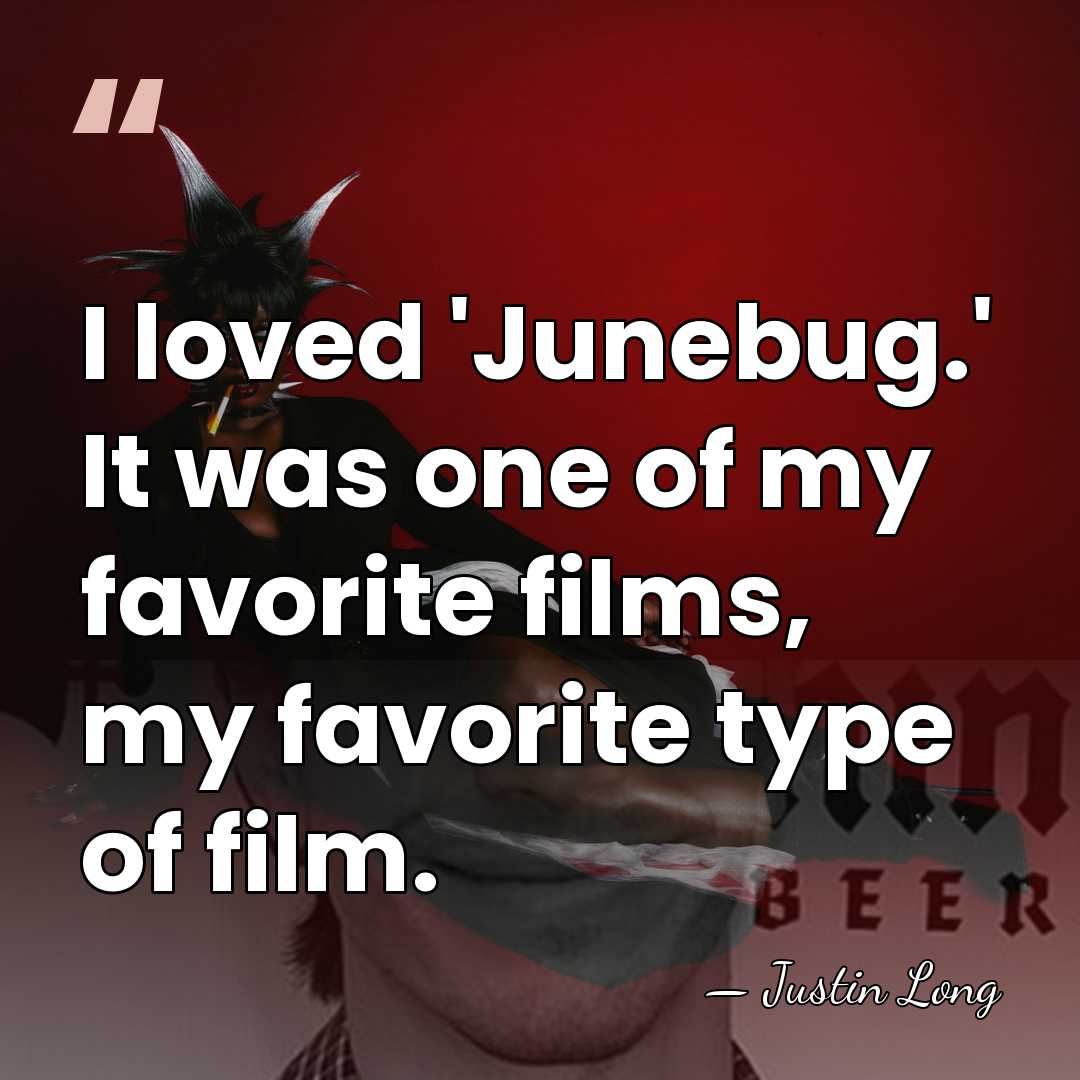 I loved 'Junebug.' It was one of my favorite films, my favorite&hellip; - Justin Long