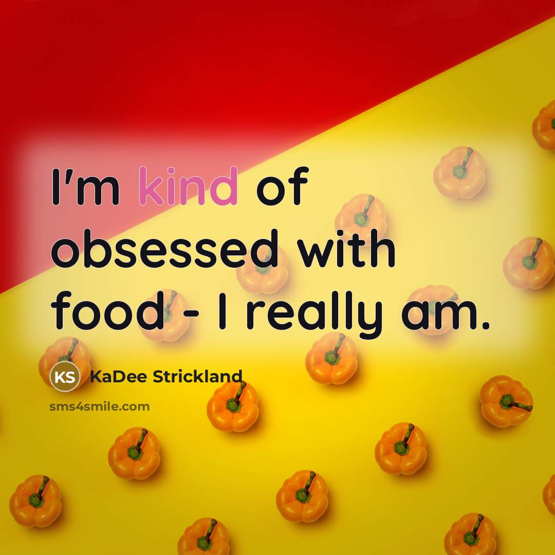 “I'm kind of obsessed with food - I really am.…” quote by KaDee Strickland