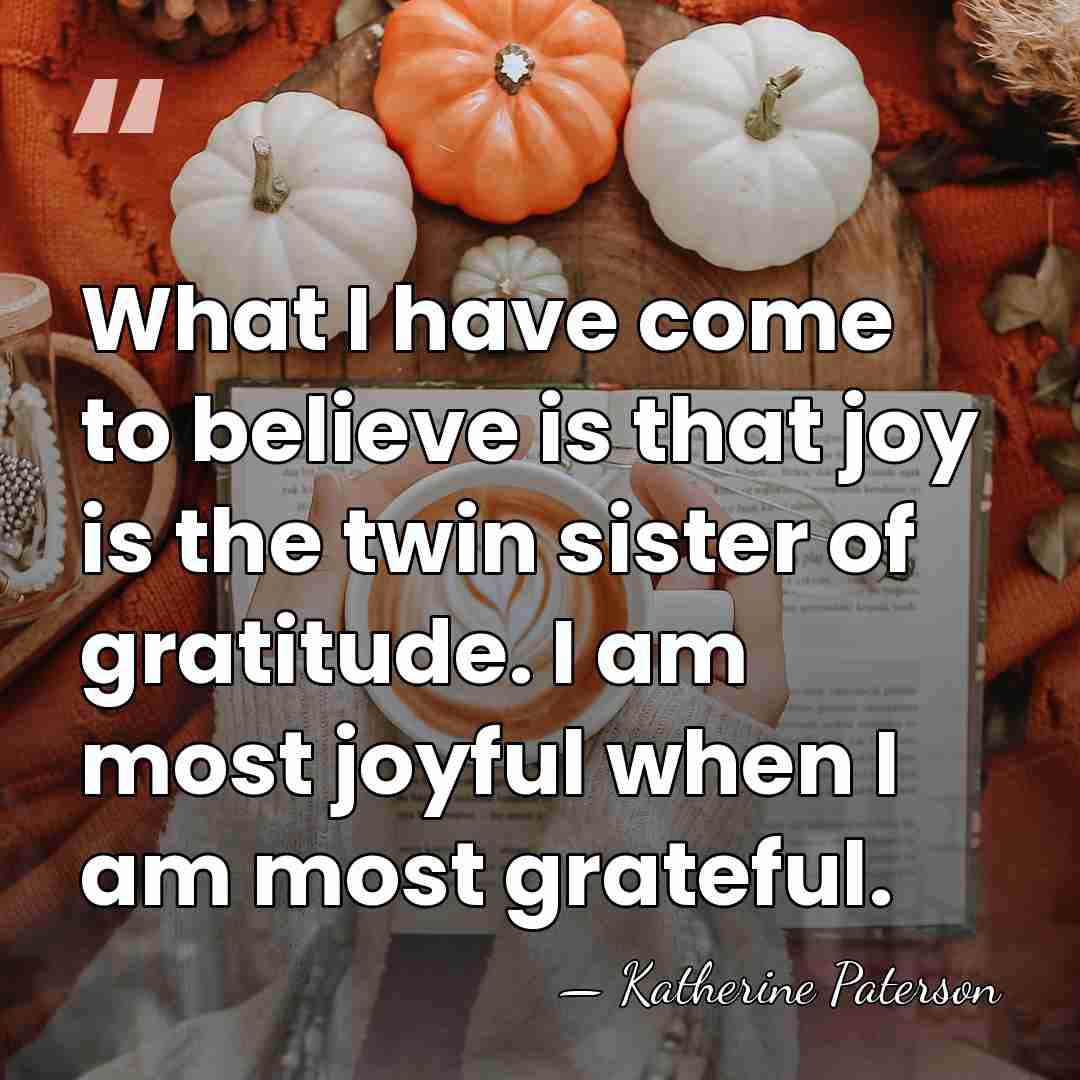 What I have come to believe is that joy is the twin&hellip; - Katherine Paterson