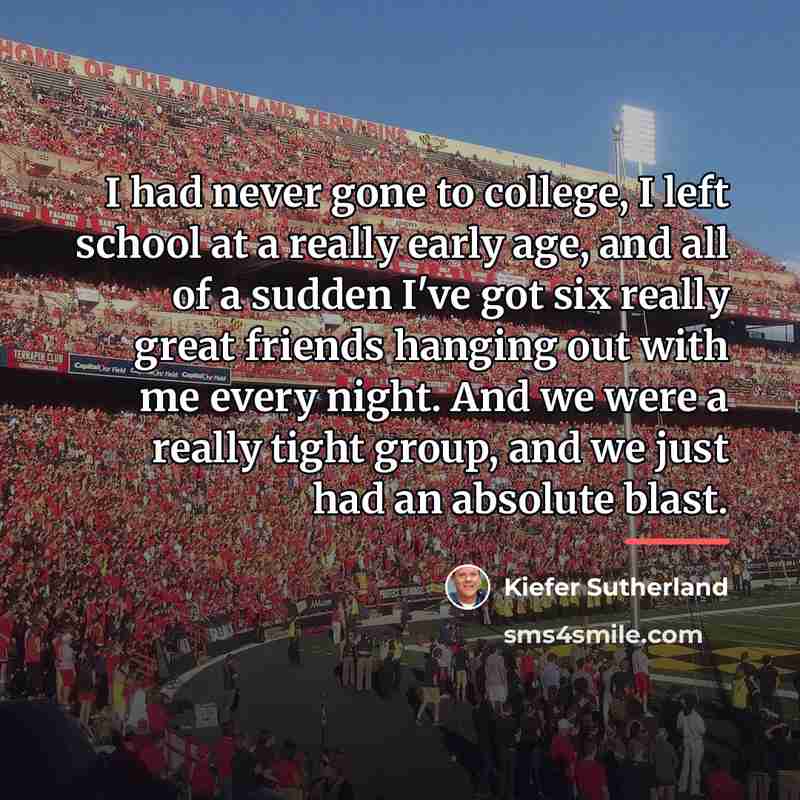“I had never gone to college, I left school at…” quote by Kiefer Sutherland