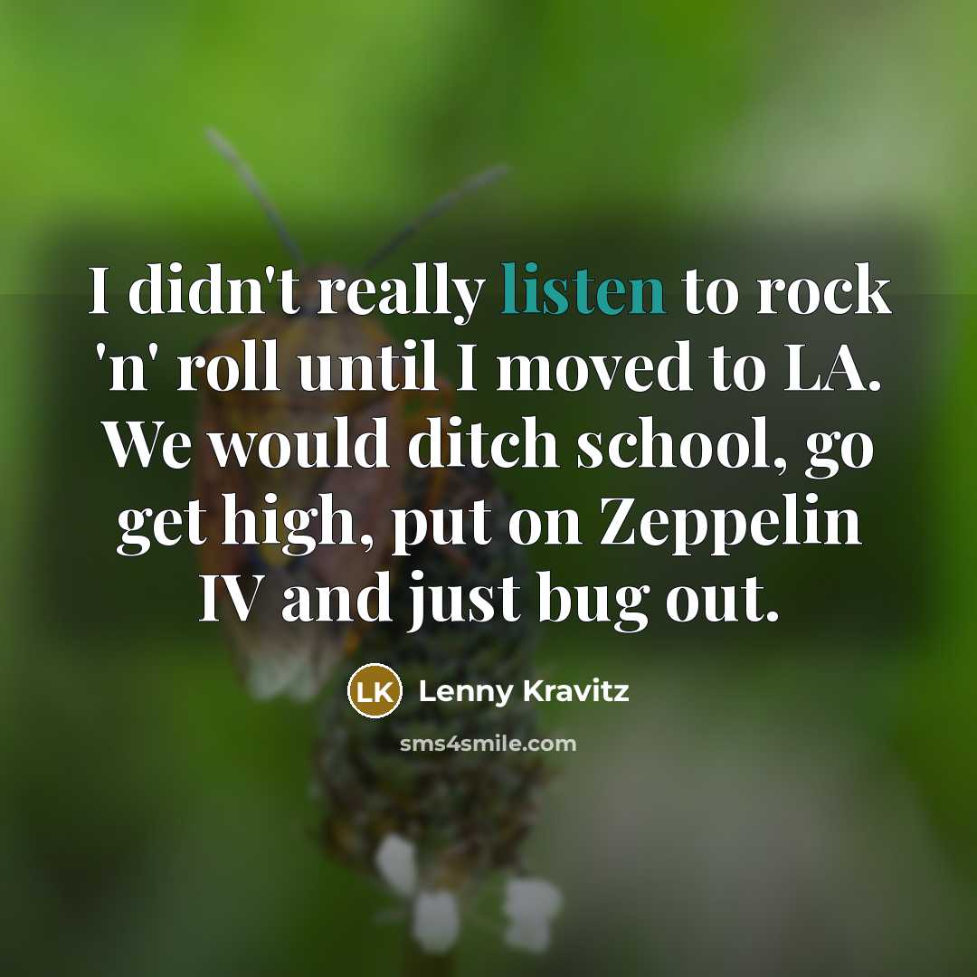 “I didn't really listen to rock 'n' roll until I…” quote by Lenny Kravitz