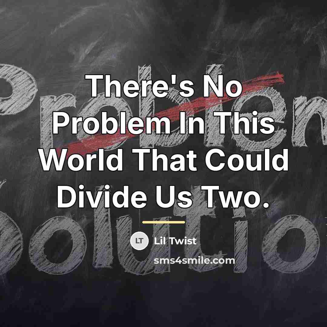 “There's No Problem In This World That Could Divide Us…” quote by Lil Twist