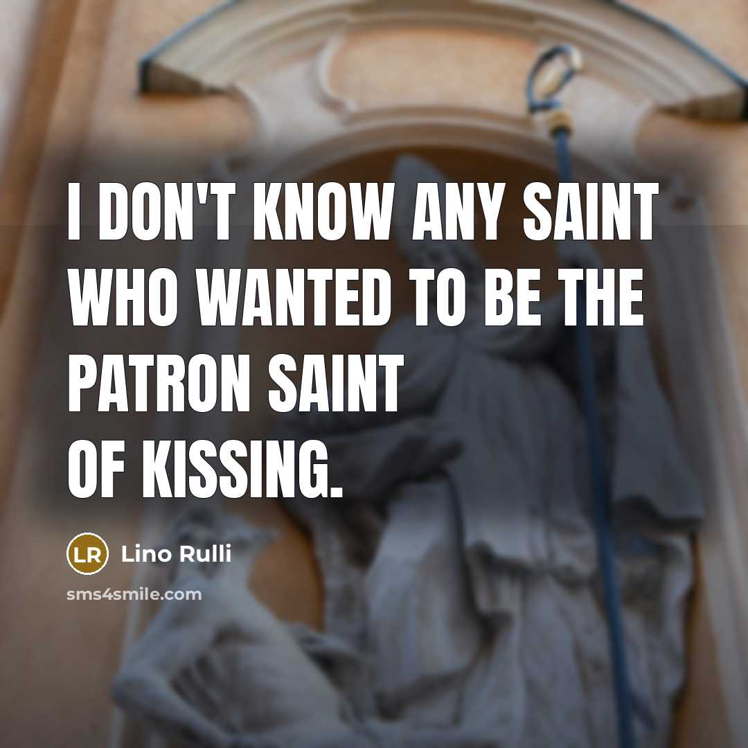 “I don't know any saint who wanted to be the…” quote by Lino Rulli
