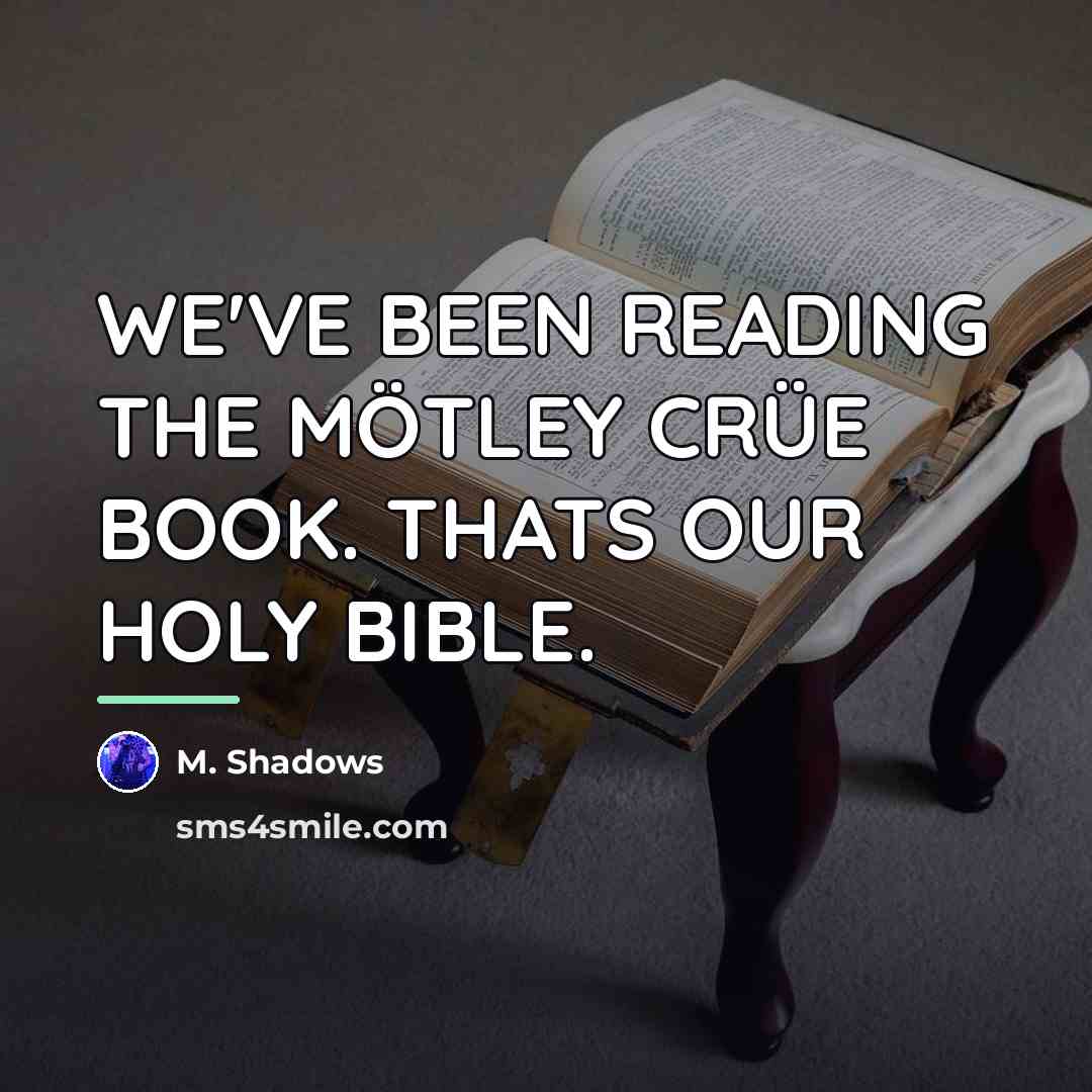 “WE'VE BEEN READING THE MÖTLEY CRÜE BOOK. THATS OUR HOLY…” quote by M. Shadows