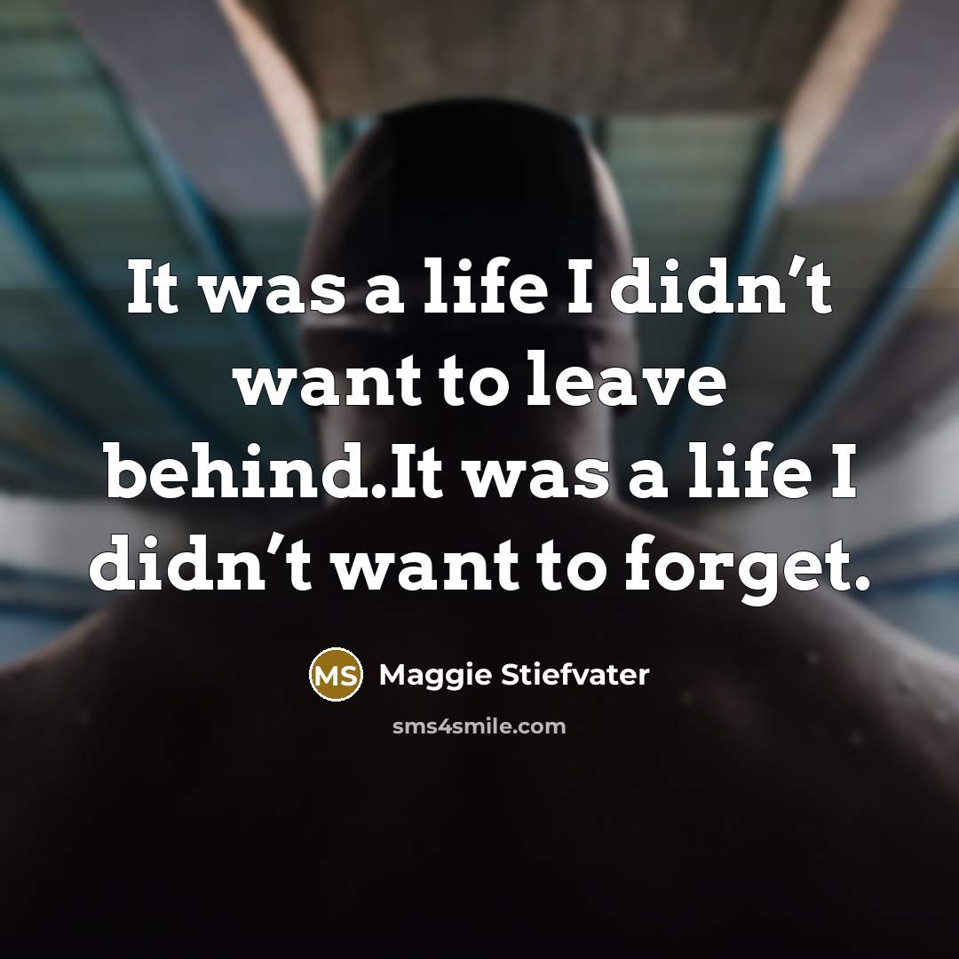 “It was a life I didn’t want to leave behind.It…” quote by Maggie Stiefvater