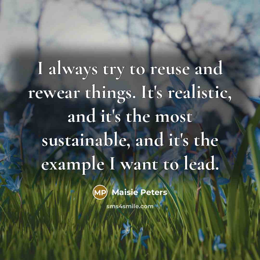 “I always try to reuse and rewear things. It's realistic,…” quote by Maisie Peters
