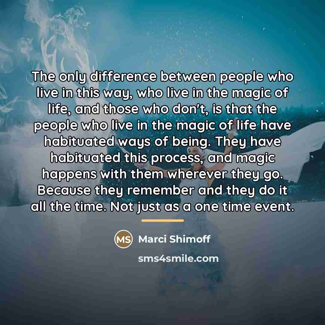 “The only difference between people who live in this way,…” quote by Marci Shimoff