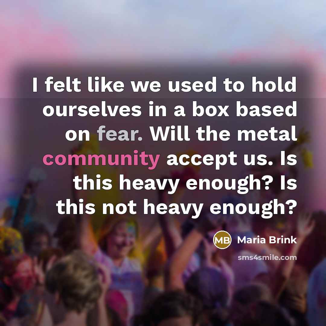 “I felt like we used to hold ourselves in a…” quote by Maria Brink