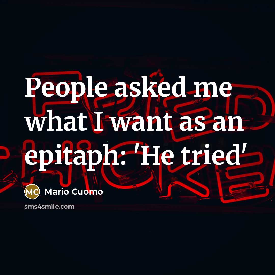 “People asked me what I want as an epitaph: 'He…” quote by Mario Cuomo
