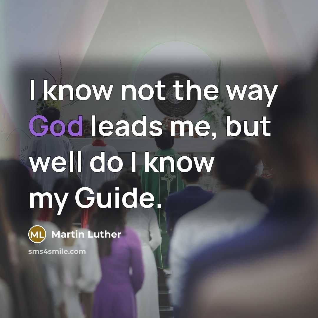 “I know not the way God leads me, but well…” quote by Martin Luther