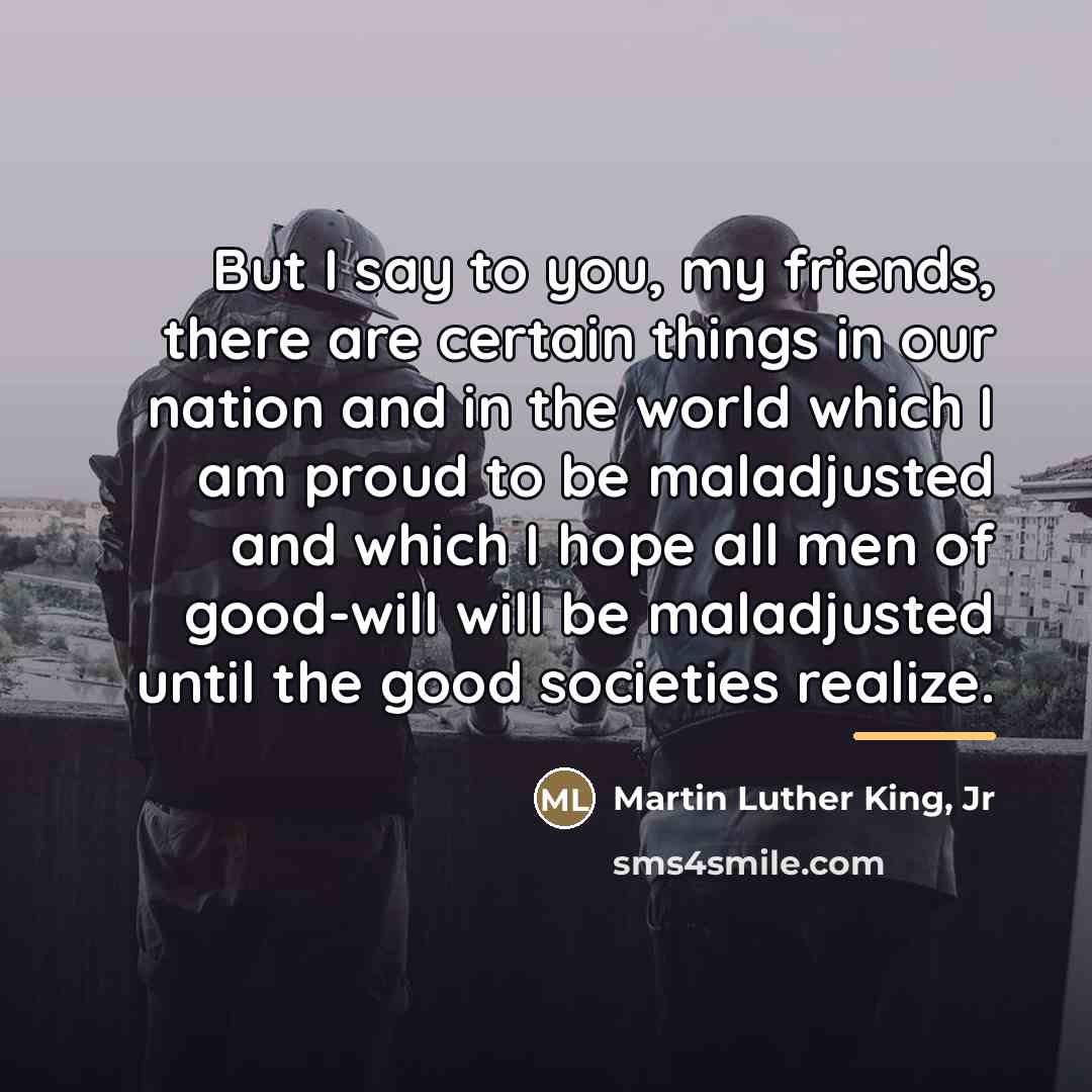 “But I say to you, my friends, there are certain…” quote by Martin Luther King, Jr