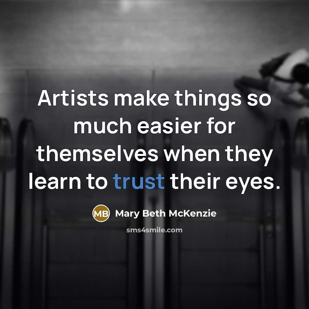 “Artists make things so much easier for themselves when they…” quote by Mary Beth McKenzie