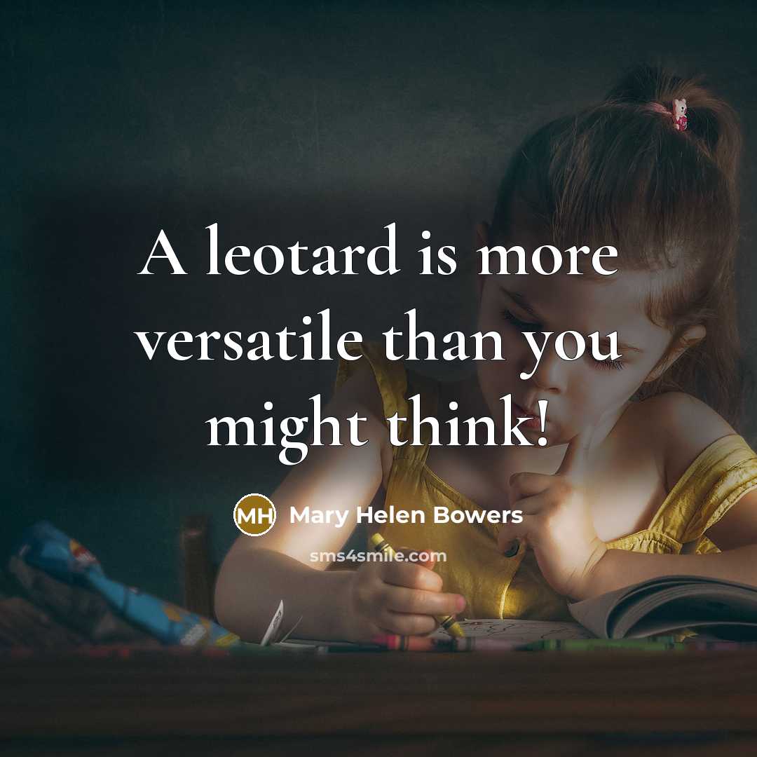 “A leotard is more versatile than you might think!…” quote by Mary Helen Bowers