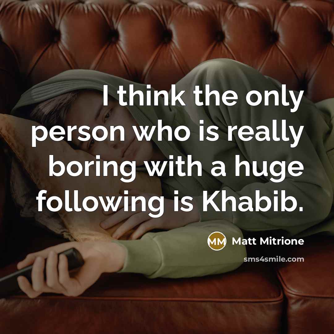 “I think the only person who is really boring with…” quote by Matt Mitrione
