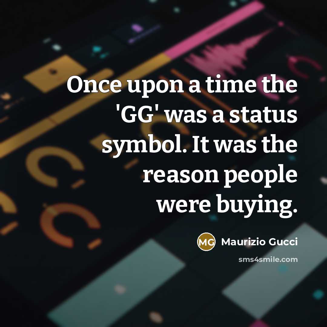 “Once upon a time the 'GG' was a status symbol.…” quote by Maurizio Gucci